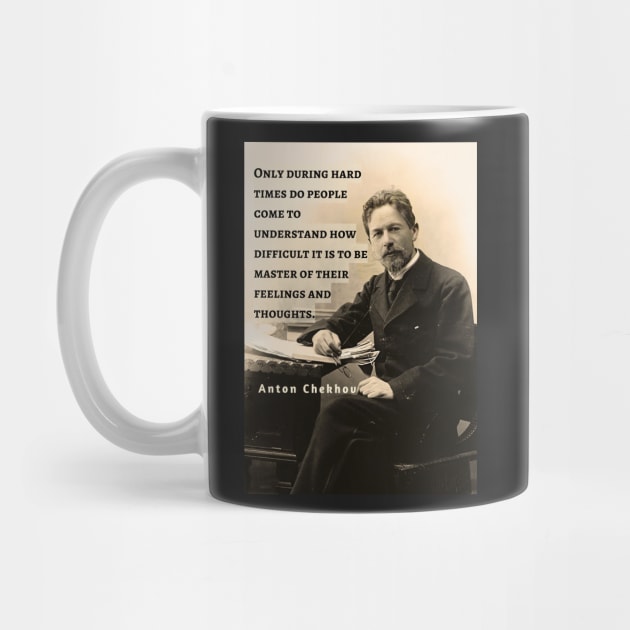 Anton Chekhov portrait and  Quote: Only during hard times do people come to understand how difficult it is to be master... by artbleed